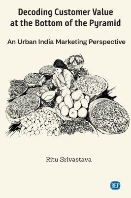 Decoding Customer Value at the Bottom of the Pyramid: An Urban India Marketing Perspective - Ritu Srivastava - cover