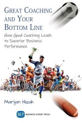 Great Coaching and Your Bottom Line: How Good Coaching Leads to Superior Business Performance - Marijan Hizak - cover