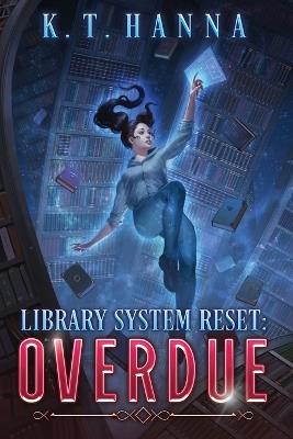 Library System Reset: Overdue - K T Hanna - cover