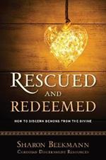 Rescued and Redeemed: How to Discern Demons from the Divine