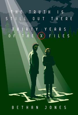 The X-Files The Truth is Still Out There: Thirty Years of The X-Files - Bethan Jones - cover