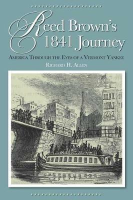 Reed Brown's 1841 Journey: America Through the Eyes of a Vermont Yankee - Richard H Allen - cover
