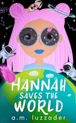 Hannah Saves the World - A M Luzzader - cover