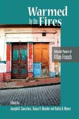 Warmed by the Fires: Selected Papers of Allan Frosch - Allan Frosch - cover