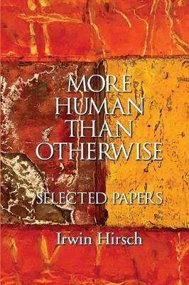 More Human than Otherwise: Selected Papers Irwin Hirsch - Irwin Hirsch - cover