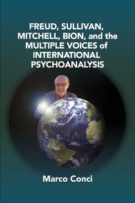 Freud, Sullivan, Mitchell, Bion, And The Multiple Voices Of International Psychoanalysis - Marco Conci - cover