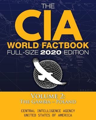 The CIA World Factbook Volume 2 - Full-Size 2020 Edition: Giant Format, 600+ Pages: The #1 Global Reference, Complete & Unabridged - Vol. 2 of 3, The Gambia Poland - Central Intelligence Agency - cover