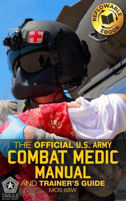 The Official US Army Combat Medic Manual & Trainer's Guide