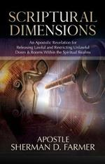 Scriptural Dimensions: An Apostolic Revelation for Releasing Lawful and Restricting Unlawful Doors & Rooms within the Spiritual Realms