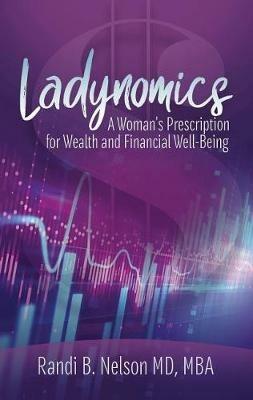 Ladynomics: A Woman's Prescription for Wealth and Financial Well-Being - Randi B Nelson - cover