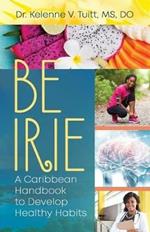 Be Irie: A Caribbean Handbook to Develop Healthy Habits