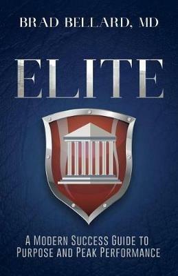 Elite: A Modern Success Guide to Purpose and Peak Performance - Brad Bellard - cover