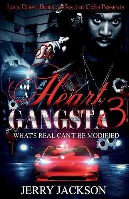 The Heart of a Gangsta 3: What's Real Can't Be Modified - Jerry Jackson - cover