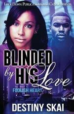 Blinded by His Love: Foolish Heart
