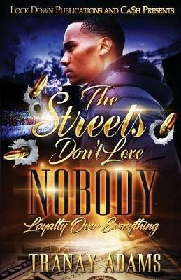 The Streets Don't Love Nobody: Loyalty over Everything - Tranay Adams - cover