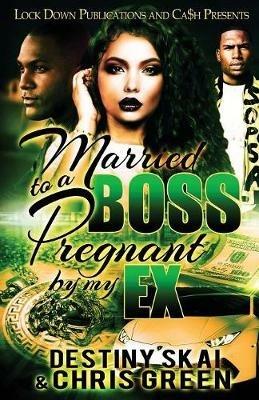 Married to a Boss, Pregnant by My Ex - Destiny Skai,Chris Green - cover