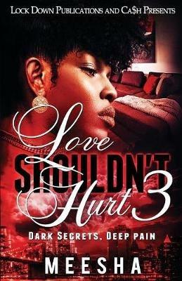 Love Shouldn't Hurt 3: Dark Secrets, Deep Pain - Meesha - cover