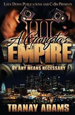 A Gangsta's Empire 3: By Any Means Necessary - Tranay Adams - cover