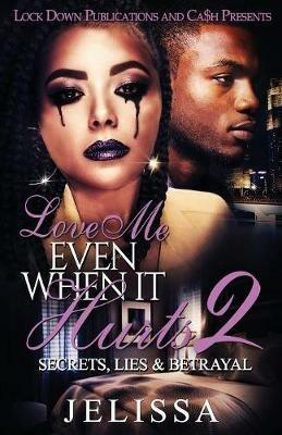 Love Me Even When It Hurts 2: Secret, Lies, & Betrayal - Jelissa - cover
