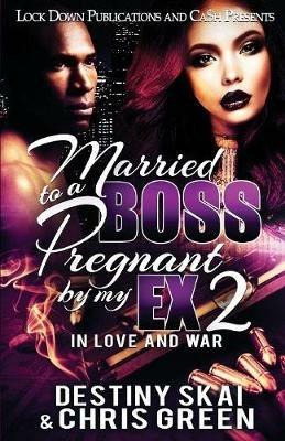 Married to a Boss, Pregnant by my Ex 2: In Love and War - Destiny Skai,Chris Green - cover