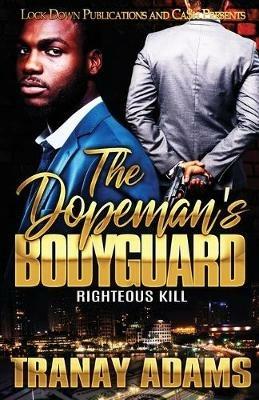 The Dopeman's Bodyguard: Righteous Kill - Tranay Adams - cover