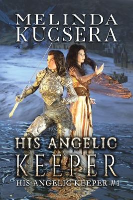 His Angelic Keeper - Melinda Kucsera - cover