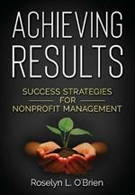 Achieving Results: Success Strategies for Nonprofit Management
