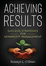 Achieving Results: Success Strategies for Nonprofit Management