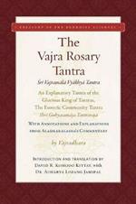 The Vajra Rosary Tantra: An Explanatory Tantra of the Glorious King of Tantras, The Esoteric Community Tantra, Shri Guhyasamaja Tantraraja