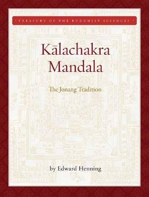 Kalachakra Mandala: The Jonang Tradition - Edward Henning - cover