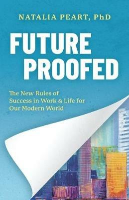 Future Proofed: The New Rules of Success in WORK & LIFE for our Modern World - Natalia Peart - cover