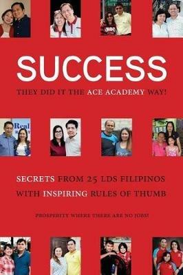 Success: They Did It the Academy Way: Secrets from 26 LDS Filipinos with Inspiring Rules of Thumb - cover