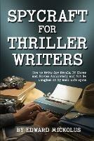 Spycraft for Thriller Writers: How to Write Spy Novels, TV Shows and Movies Accurately and Not Be Laughed at by Real-Life Spies - Edward Mickolus - cover