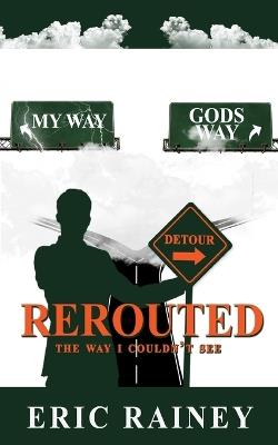 Rerouted: The Way I Couldn't See - Eric Rainey - cover