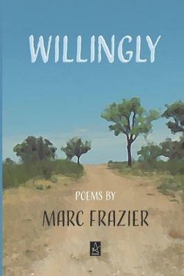 Willingly: Poems - Marc Frazier - cover