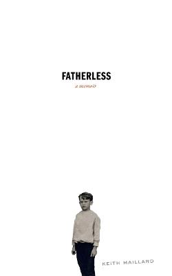 Fatherless: A Memoir - Keith Maillard - cover