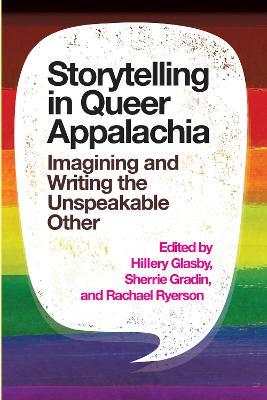 Storytelling in Queer Appalachia: Imagining and Writing the Unspeakable Other - cover