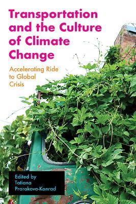 Transportation and the Culture of Climate Change: Accelerating Ride to Global Crisis - cover