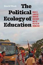 The Political Ecology of Education: Brazil's Landless Worker's Movement and the Politics of Knowledge