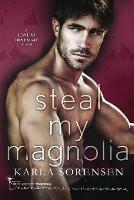 Steal My Magnolia - Smartypants Romance,Karla Sorensen - cover
