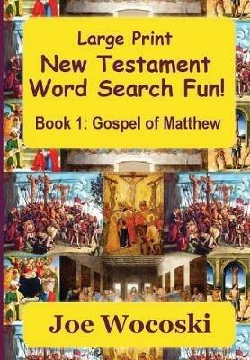 Large Print New Testament Word Search Fun Book 1: Gospel of Matthew - Joe Wocoski - cover