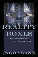 Reality Boxes: And Other Black Holes in Human Consciousness - Ingo Swann - cover