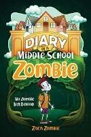 Diary of a Middle School Zombie: No Zombie Left Behind