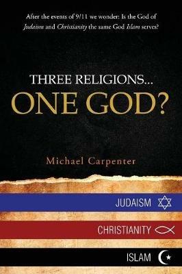 Three Religions...One God? - Michael Carpenter - cover