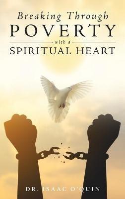 Breaking Through Poverty with a Spiritual Heart: A Biblical Understanding of Ourselves - Isaac O'Quin - cover