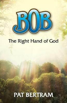 Bob: The Right Hand of God - Pat Bertram - cover