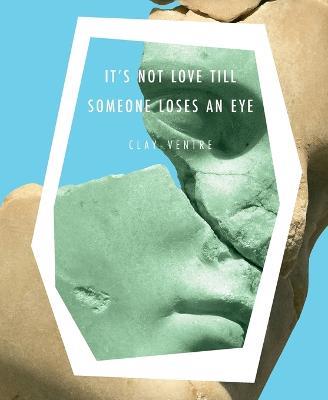 It's Not Love till Someone Loses an Eye - Clay Ventre - cover