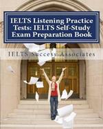 IELTS Listening Practice Tests: IELTS Self-Study Exam Preparation Book for IELTS for Academic Purposes and General Training Modules