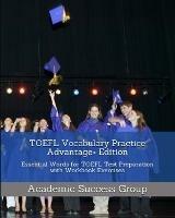 TOEFL Vocabulary Practice Advantage+ Edition: Essential Words for TOEFL Test Preparation with Workbook Exercises - Academic Success Group - cover