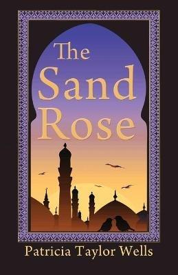 The Sand Rose - Patricia Taylor Wells - cover